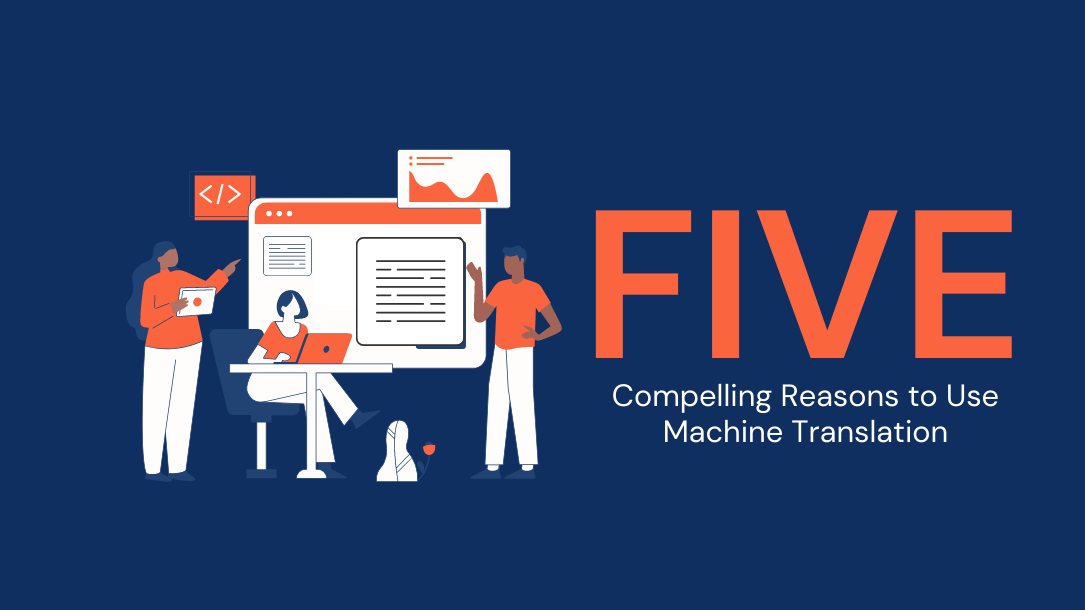 5 Compelling Reasons To Use Machine Translation Tools